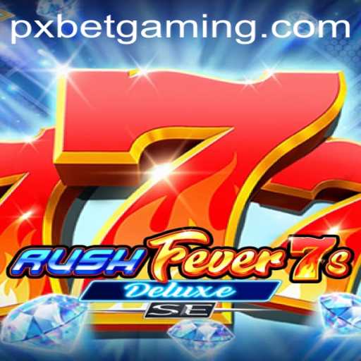 Unveiling RushFever7sDeluxeSE: A Deep Dive into the New Gaming Phenomenon by PXBET