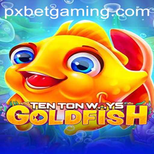 TenTonWaysGoldfish: Dive into the Adventure with PXBET